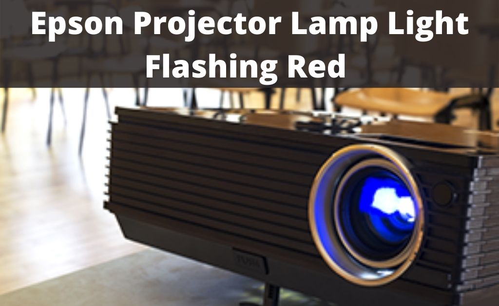 Epson Projector Lamp Light Flashing Red