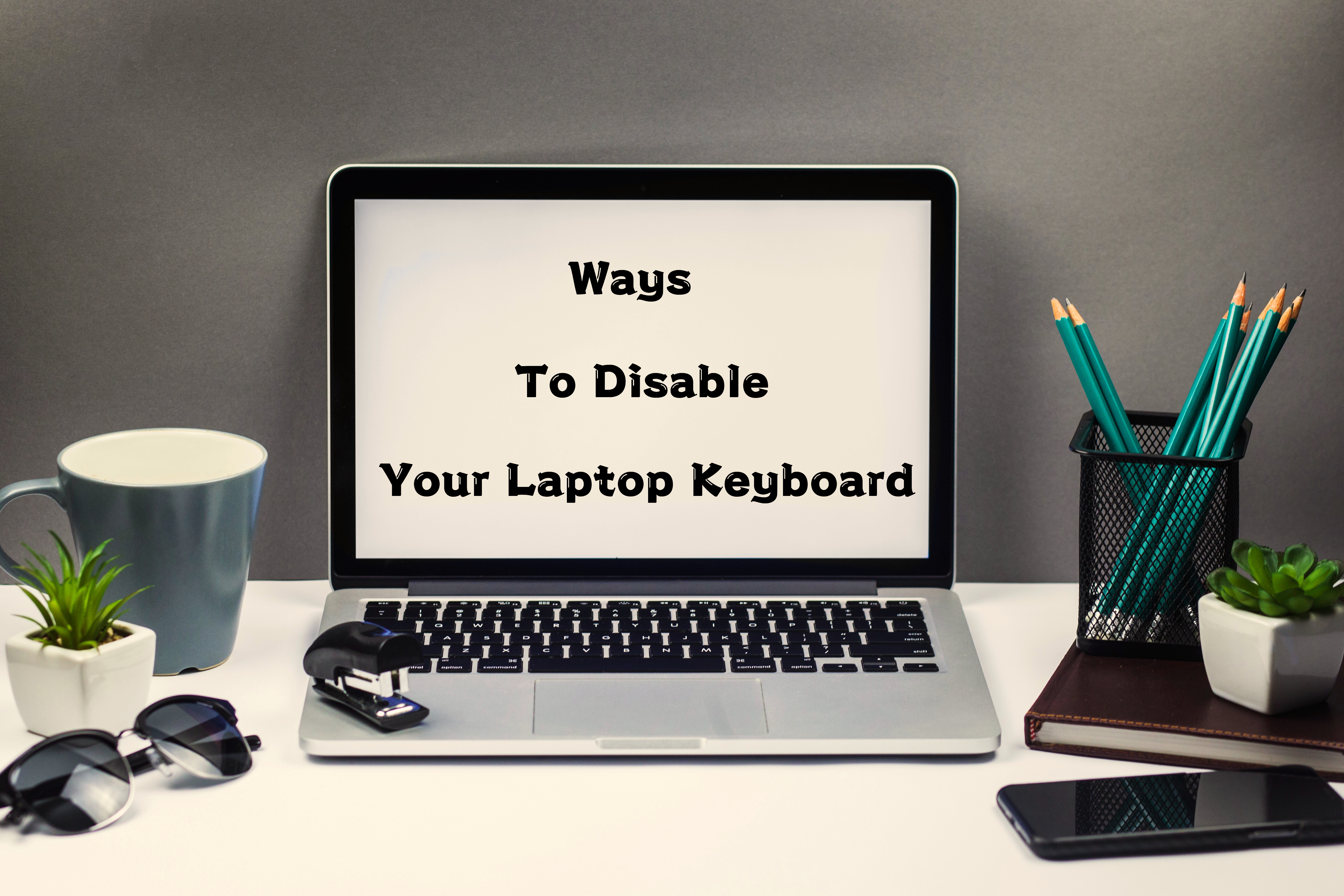 Ways to disable Laptop Keyboard