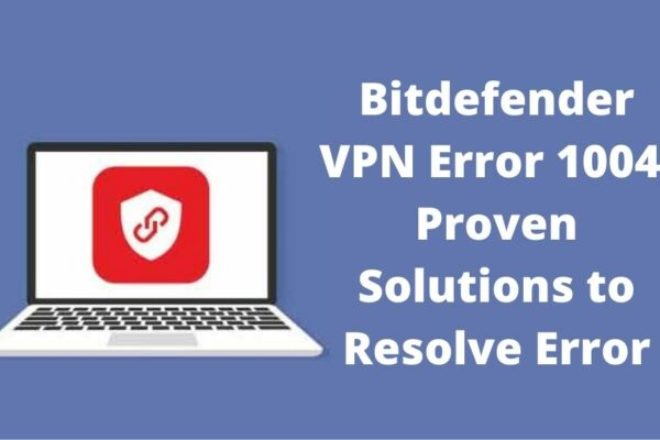 Bitdefender VPN error 1004
