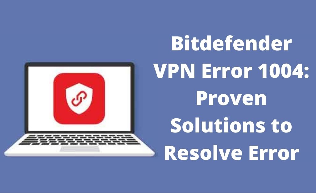 Bitdefender VPN error 1004