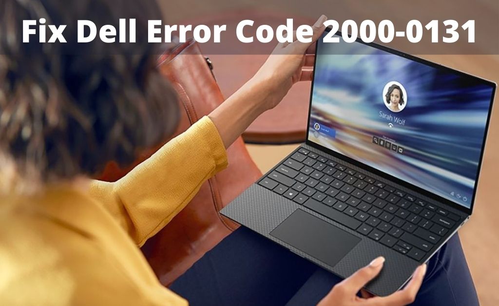 Dell Error Code 2000 0131 Easy Methods On Fixing The Error