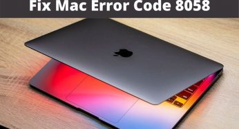 How To Fix Mac Error Code 8058 | Follow Quick Guidance