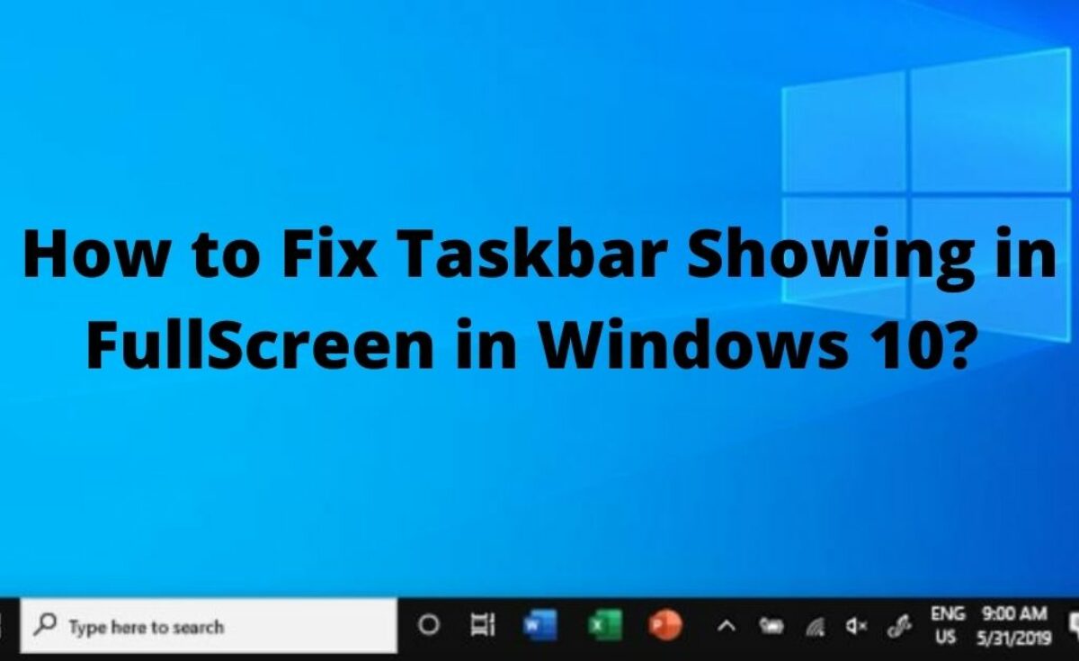 taskbar still showing in fullscreen windows 10