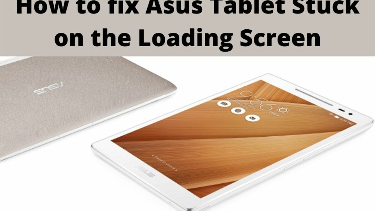How To Fix Asus Tablet Stuck On The Loading Screen Easy Solution