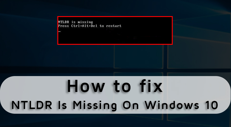 NTLDR Is missing On Windows 10? Here’s The Fix