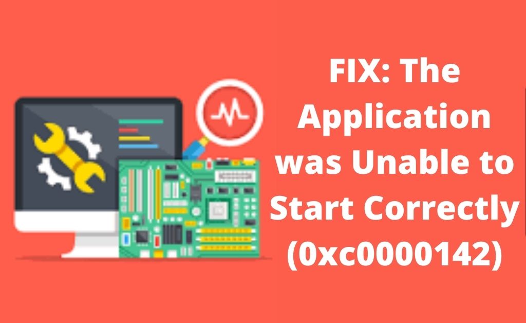 the application was unable to start correctly (0xc0000142)