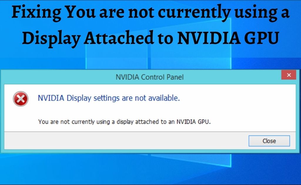 you are not currently using a display attached to nvidia gpu