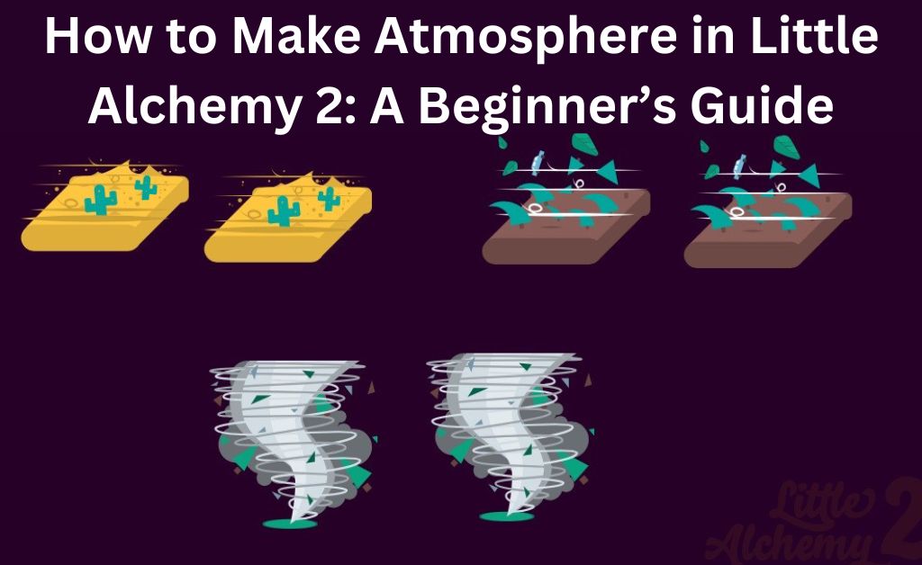 how to make atmosphere in little alchemy 2